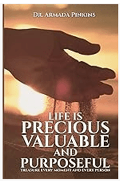 Life Is Precious, Valuable and Purposeful — personal stories and Lessons for Life by Dr. Pinkins
